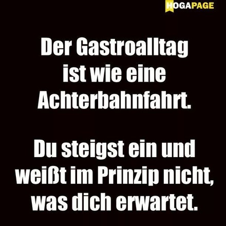 Der Gastroalltag ist wie eine Achterbahnfahrt. Du steigst ein und weißt im Prinzip nicht, was dich erwartet.