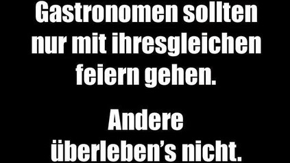 Gastronomen sollten nur mit ihresgleichen feiern gehen. Andere überleben's nicht