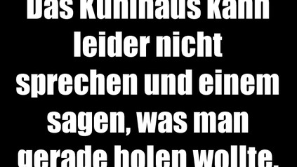 Das Kühlhaus kann leider nicht sprechen und einem sagen, was man gerade holen wollte
