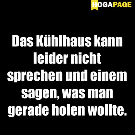 Das Kühlhaus kann leider nicht sprechen und einem sagen, was man gerade holen wollte
